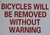 Bicycle Will BE Removed Without Warning Signage