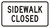 Sidewalk Closed sign