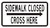 SIDEWALK CLOSED, CROSS HERE Signright arrow