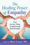 The Healing Power of Empathy
True Stories About Transforming Relationships