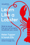 Learn Like a Lobster : Grow as you go, fuel your own progress, accelerate your career