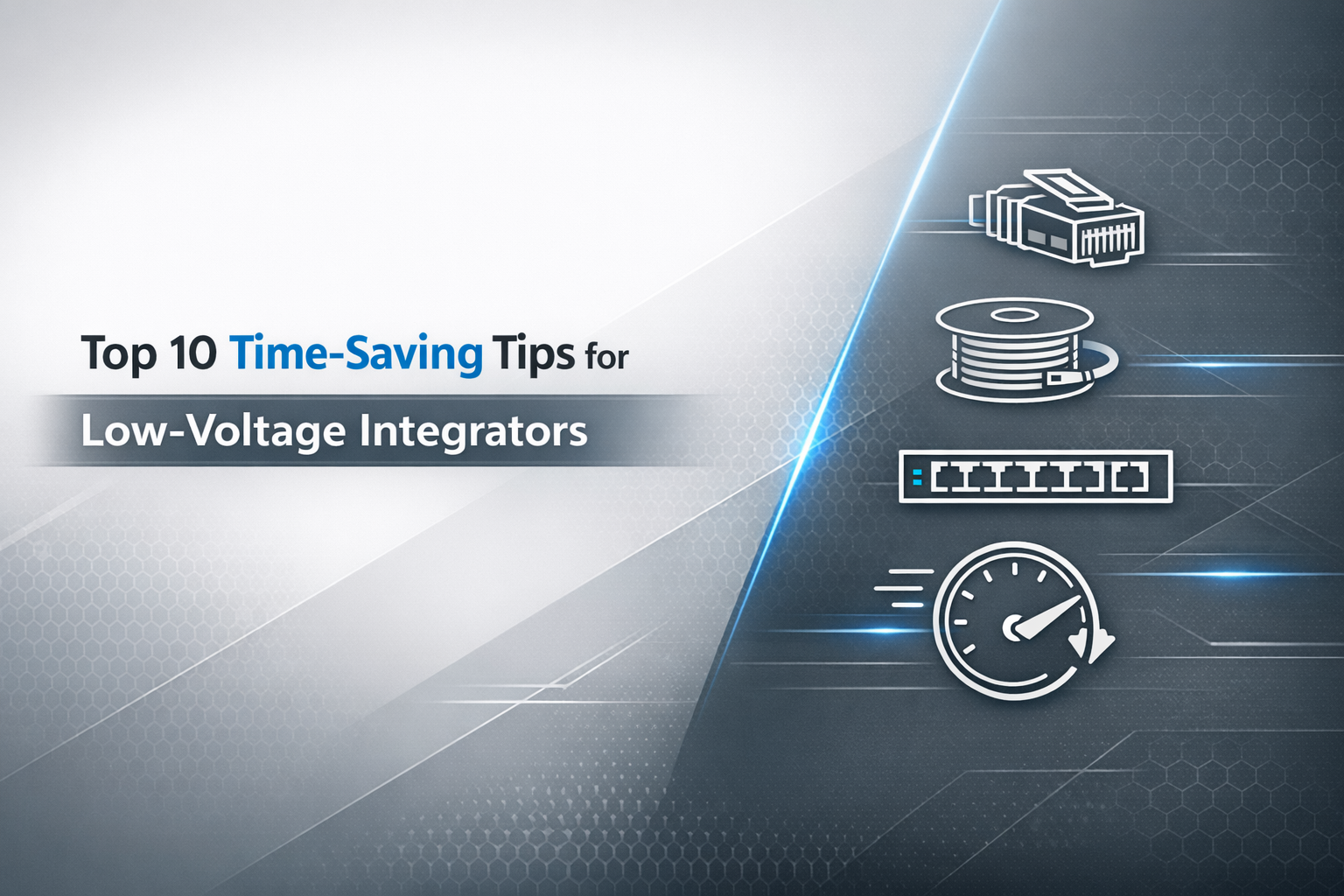 Top 10 Time Saving Tips for Low Voltage Integrators.