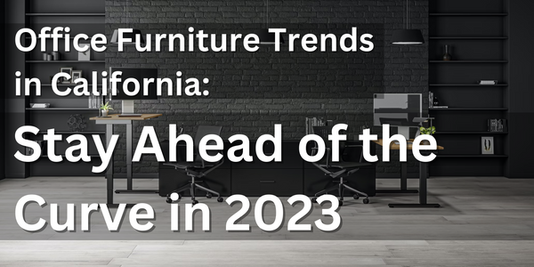 Office Furniture Trends in California: Stay Ahead of the Curve in 2023