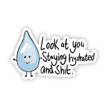 "Look At You Staying Hydrated and Shit" Matte Sticker