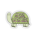 "Sorry I'm Late, I Don't Want To Be Here" Turtle Matte Sticker