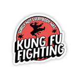 "Surely Not Everybody Was Kung Fu Fighting" Matte Sticker 