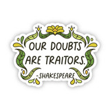 "Our Doubts Are Traitors" Matte Sticker - William Shakespeare Quote