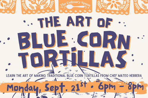 The Culinary Spoon - The Art of Blue Corn Tortillas with Chef Mateo Herrera