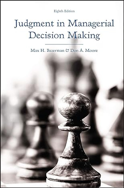 (eBook PDF) Judgment in Managerial Decision Making 8th by Bazerman (eBook PDF) Judgment in Managerial Decision Making 8th by Bazerman