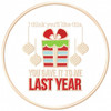 You Gave it to me Last Christmas - Humor Christmas Patch #05 Machine Embroidery Design