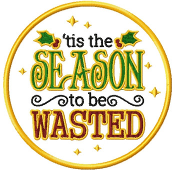 Tis the Season to be Wasted - Humor Christmas Patch #01 Machine Embroidery Design