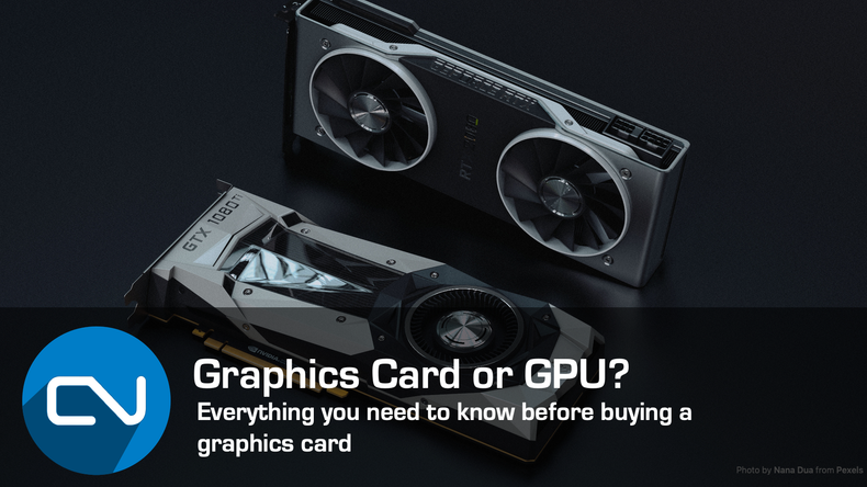 Graphics Card or GPU? Everything you need to know before buying a graphics card