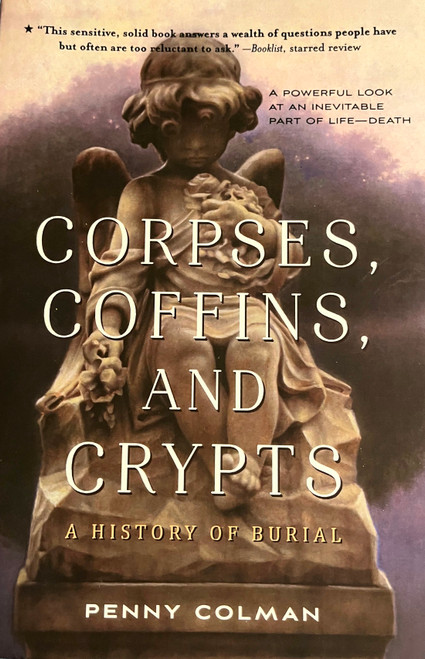 Corpses, Coffins, and Crypt ts: A History of Burial