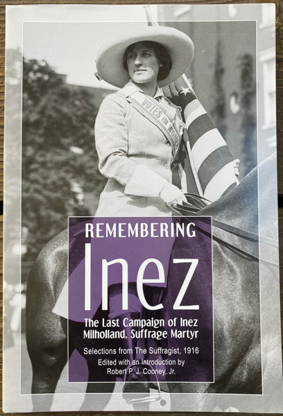 Remembering Inez: The Last Campaign of Inez Milholland, Suffrage Martyr - Paperback Book