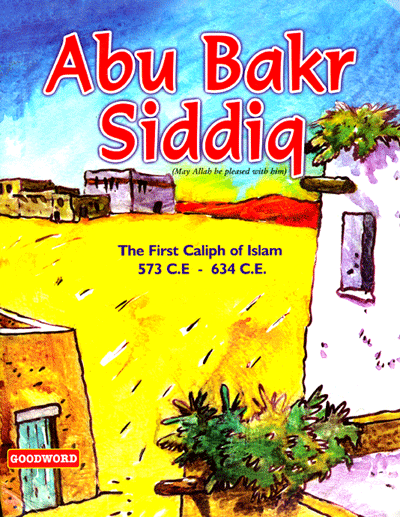 Abu Bakr Siddiq:The First Caliph Of Islam