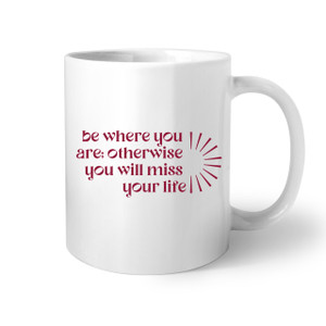 Be Where You Are Coffee Mug