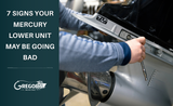 Signs Your Mercury Lower Unit Is Going Bad: What to Check