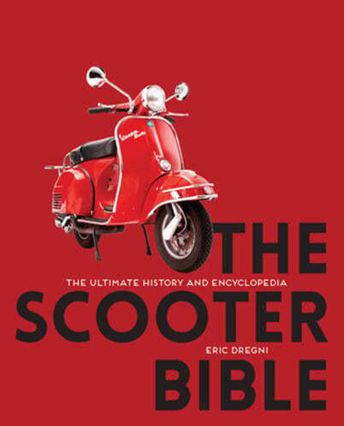  The Scooter Bible: The Ultimate History and Encyclopedia by Eric Dregni 
