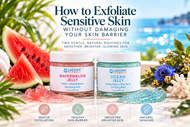 How to Exfoliate Sensitive Skin Without Damaging Your Skin Barrier
