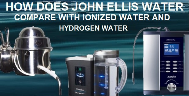 How Does John Ellis Water Compare With Ionized Water and Hydrogen Water