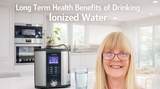 Long-Term Health Benefits of Drinking Ionized Water