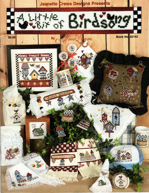 Jeanette Crews A Little Bit of Birdsong counted cross stitch booklet. Alma Lynne. Nest Egg Bank, Birdhouse Pillow Topper, Tweet Towel, Home Tweet Home Towel, Tweet Dreams Pillow, America Hat, Noah Mug, Home Tweet Home, Noah Plant Poke, Cottage Plant Poke, Bless You Tissue Box Cover, Flag Plant Poke, Garden Pillow, Feed the Birds Potholder, Place Mat, Napkin Ring, Birdhouse Napkin, Holy Crow Magnet, Honey Bunch Jar Lid, Hat Tissue Box Cover, Water Me Topper, Shade Topper, Sunshine Topper Jeanette Crews A Little Bit of Birdsong counted cross stitch booklet. Alma Lynne. Nest Egg Bank, Birdhouse Pillow Topper, Tweet Towel, Home Tweet Home Towel, Tweet Dreams Pillow, America Hat, Noah Mug, Home Tweet Home, Noah Plant Poke, Cottage Plant Poke, Bless You Tissue Box Cover, Flag Plant Poke, Garden Pillow, Feed the Birds Potholder, Place Mat, Napkin Ring, Birdhouse Napkin, Holy Crow Magnet, Honey Bunch Jar Lid, Hat Tissue Box Cover, Water Me Topper, Shade Topper, Sunshine Topper