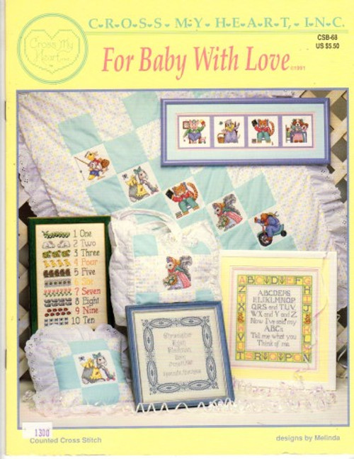 Cross My Heart For Baby With Love counted cross stitch booklet. Melinda. ABC, Natural Numbers, Birth Sampler, Birth Sampler Alphabet, Night Prayer, ABC Blocks, Daddy's Girl, Hugs and Kisses, I'm A Sweetheart, Duckie, Kitty, Mousie, Puppy, Squirrel, Bunny, Piggy, Bear, Animal Quilt