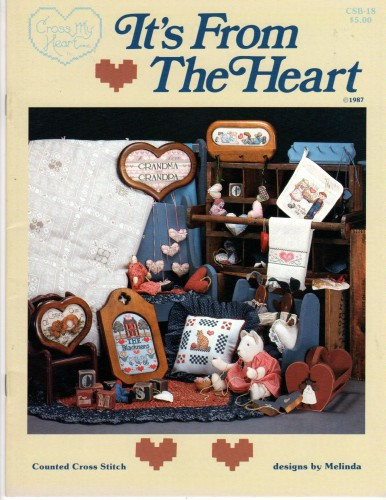 Cross My Heart It's From the Heart counted cross stitch booklet. Melinda. The Way to a Man's Heart, I Love Grandma and Grandpa, All Creatures Great and Small, Folkart Heart Towel, Sweethearts, Heart Box, String of Hearts Placemat and Napkin, Octagonal Heart, Folkart Quilt and Folkart Pillow, The Heart of the Home, House Sampler, Wyndham Kitty