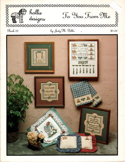 Hollie Designs To You From Me Counted Cross Stitch Pattern leaflet. Judy Milhollin Gibbs. Carrousel Horses, Now and Then, Patches, I Can Handle Any Crisis I'm A Mother, A Warm Country Welcome