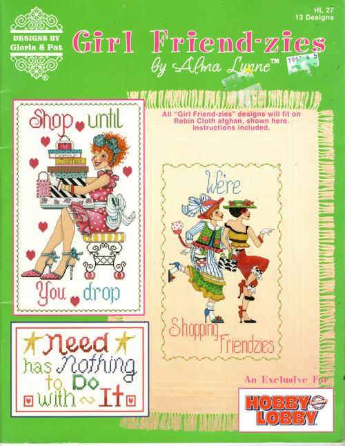 Designs by Gloria & Pat Girl Friend-zies counted Cross Stitch Pattern booklet. Alma Lynne. Bitsy Bargainbabe, Charlene Charge-alotski, Charlotte Shoelover, Gilda Girly-girl, Hannah High-Maintenance, Shopping Friendzies, Sudie Super Mom-a-rella, Tootie Toastmaster, The Heck with Love, Need Has Nothing to Do With It, a Purse on the Arm, Lead Me Not Into Temptation, A Friend Who Shops is a Friend Indeed