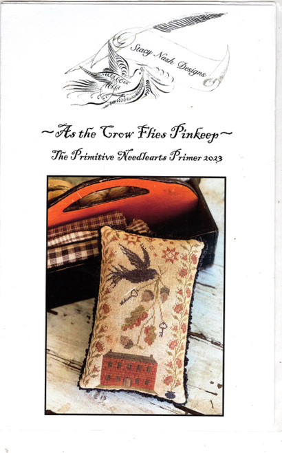 Stacy Nash Designs As the Crow Flies Pinkeep counted cross stitch chartpack. The Primitive Needlearts Primer 2023