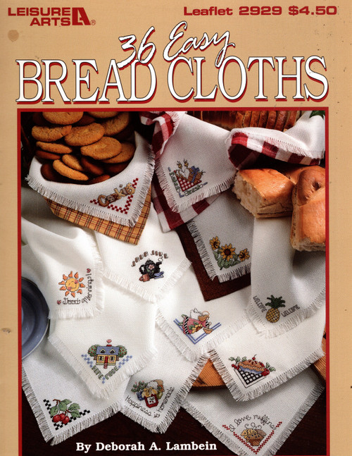 Leisure Arts 36 Easy Bread Cloths Counted Cross Stitch Pattern booklet. Deborah Lambein. Pie, Floral Basket, Rag Doll, I Love Muffins, Welcome Pineapple, Blue Birds, Made From Scratch, Welcome with Bunny, Cookies, Hands to Work, Rooster, PA Dutch Style Flowers, Berries, Bows, bon Appetit, True Love, Party, Home Made, Watermelon Slice, Sunflowers, Florals, Farm Fresh, Moo, Java Jive, angel, Cross, Cherries, Happiness is Homemade, Tea Pot and Cup, Count Your Blessings, Berry Good, Baked Fresh, Good Morning