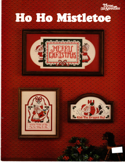 Three Needles Ho Ho Mistletoe counted cross stitch leaflet. Merry Christmas, Glad You Dropped By, Ho Ho Ho Mistletoe and Holly