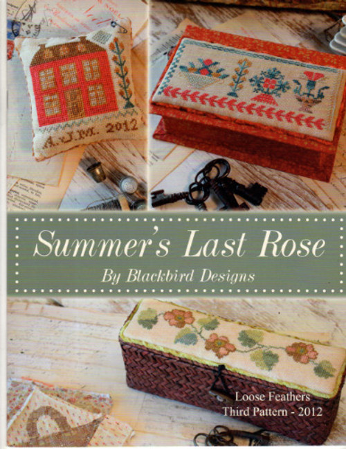 Blackbird Designs Summer's Last Rose Loose Feathers Third pattern 2012 Cross Stitch Pattern booklet. Barb Adams and Alma Allen. Sewing Box, My Home Pinkeep, Thread Basket.