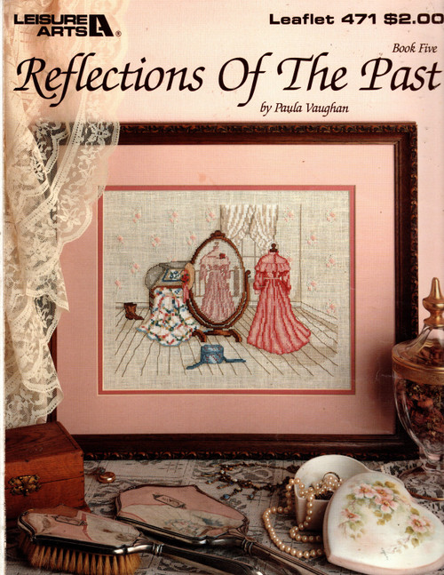 Leisure Arts Reflections of the Past Bk 5 Counted Cross Stitch Pattern leaflet. Paula Vaughan. Full color charted design Leisure Arts Reflections of the Past Bk 5 Counted Cross Stitch Pattern leaflet. Paula Vaughan. Full color charted design