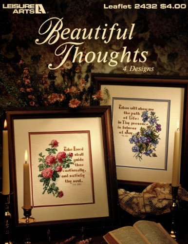 Leisure Arts Beautiful Thoughts counted Cross Stitch Pattern booklet. Psalm 51:10, Psalm 16:11, Psalm 149:1, Isaiah 58:11