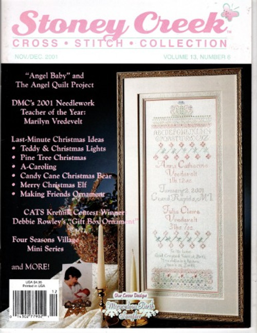 Stoney Creek Magazine November/December 2001 Counted cross stitch magazine. Volume 13, Number 6. Gift Box Ornament, A-Caroling, Roses in the Snow, Pine Tree Christmas, Schoolhouse in Autumn, Candy Cane Christmas Bear, Nature's Home Collector Series Afghan Block 7, Block 9, Block 11, Baby Angel (with African American, Asian, Hispanic, Native American alternative skin tones), Miraculous Birth Sampler, Merry Christmas Elf, Teddy and Christmas Lights Stoney Creek Magazine November/December 2001 Counted cross stitch magazine. Volume 13, Number 6. Gift Box Ornament, A-Caroling, Roses in the Snow, Pine Tree Christmas, Schoolhouse in Autumn, Candy Cane Christmas Bear, Nature's Home Collector Series Afghan Block 7, Block 9, Block 11, Baby Angel (with African American, Asian, Hispanic, Native American alternative skin tones), Miraculous Birth Sampler, Merry Christmas Elf, Teddy and Christmas Lights