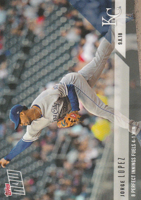 2018 TOPPS NOW #704 JORGE LOPEZ KANSAS CITY ROYALS 8 PERFECT INNINGS
