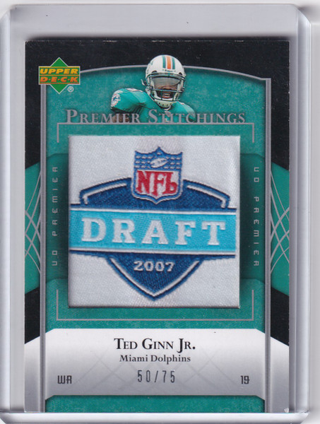 2007 UPPER DECK PREMIER #PS-21 TED GINN JR DRAFT PATCH 50/75- MIAMI DOLPHINS