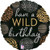 Balloon Foil 45cm Have A Wild Birthday Balloon Foil 45cm Have A Wild Birthday
