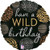 Balloon Foil 45cm Inflated Have A Wild Birthday Balloon Foil 45cm Inflated Have A Wild Birthday