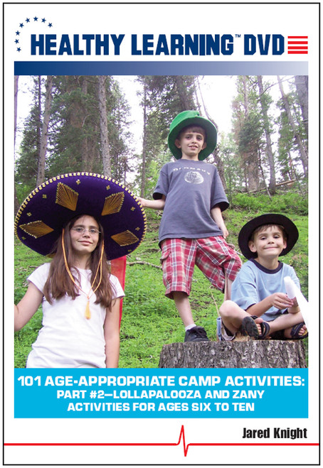 101 Age-Appropriate Camp Activities: Part #2-Lollapalooza and Zany Activities for Ages Six to Ten