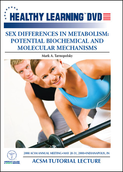 ACSM Tutorial Lecture-Sex Differences in Metabolism: Potential Biochemical and Molecular Mechanisms