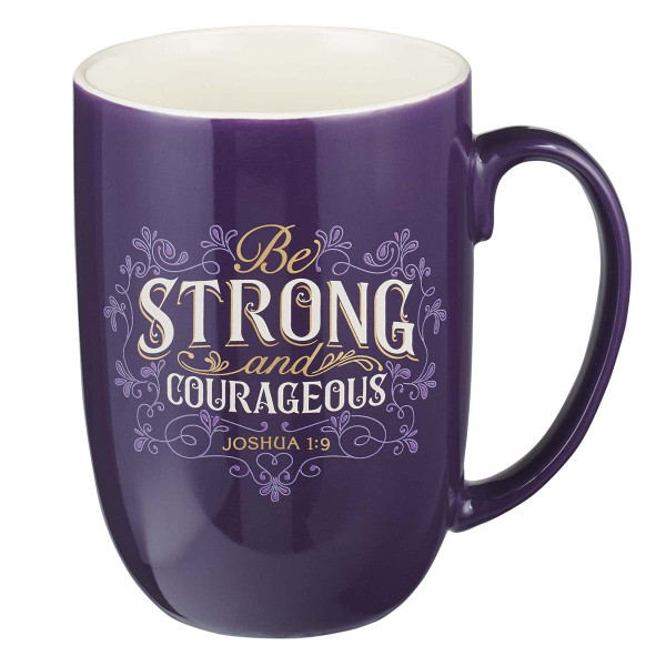 Be Strong and Courageous Ceramic Mug - Joshua 1:9