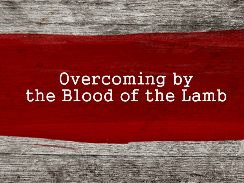 Overcoming Satan By The Blood Of The Lamb