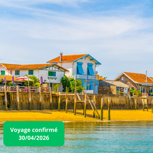 Jeudi 30/04/2026 Découverte des Terroirs et des Littoraux : Bordeaux, Saint-Émilion en passant par le bassin d’Arcachon✔️CONFIRMÉ