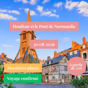 Dimanche 30/08/2026 Honfleur et le Pont de Normandie✔️CONFIRMÉ
