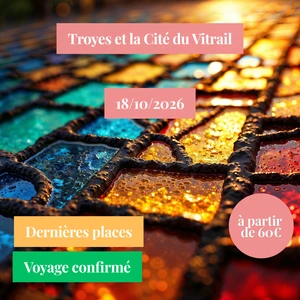 Dimanche 18/10/2026 Troyes et la Cité du Vitrail✔️CONFIRMÉ