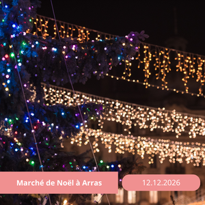 Samedi 12/12/2026 Le plus beau marché de Noel des Hauts-de-France : Arras