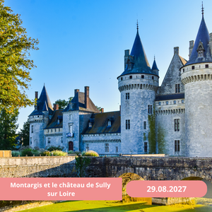 Dimanche 29/08/2027 Montargis et le Chateau de Sully sur Loire